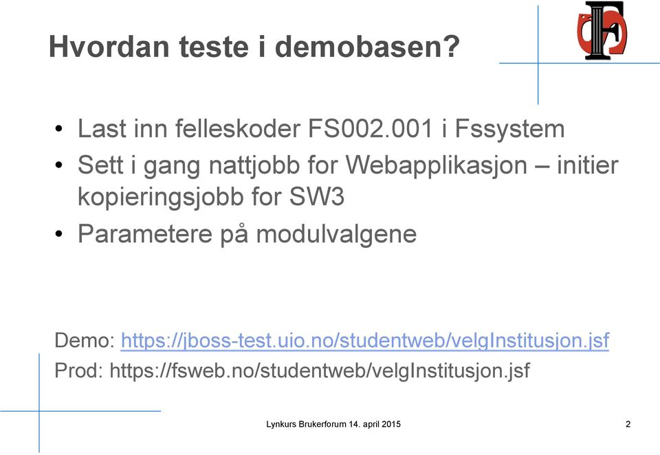 for SW3 Parametere på modulvalgene Demo: https://jboss-test.uio.