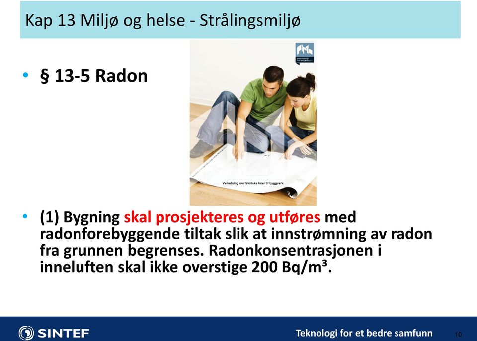 innstrømning av radon fra grunnen begrenses.