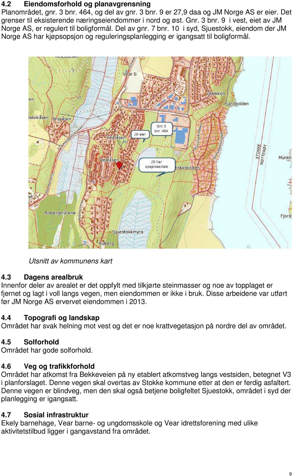 10 i syd, Sjuestokk, eiendom der JM Norge AS har kjøpsopsjon og reguleringsplanlegging er igangsatt til boligformål. Utsnitt av kommunens kart 4.