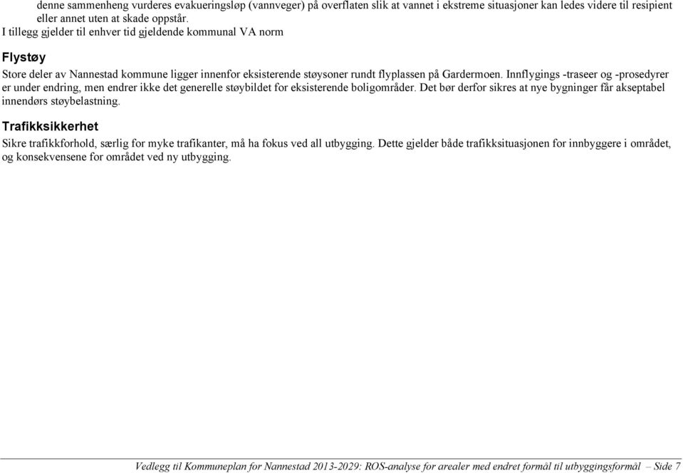 Innflygings -traseer og -prosedyrer er under endring, men endrer ikke det generelle støybildet for eksisterende boligområder.