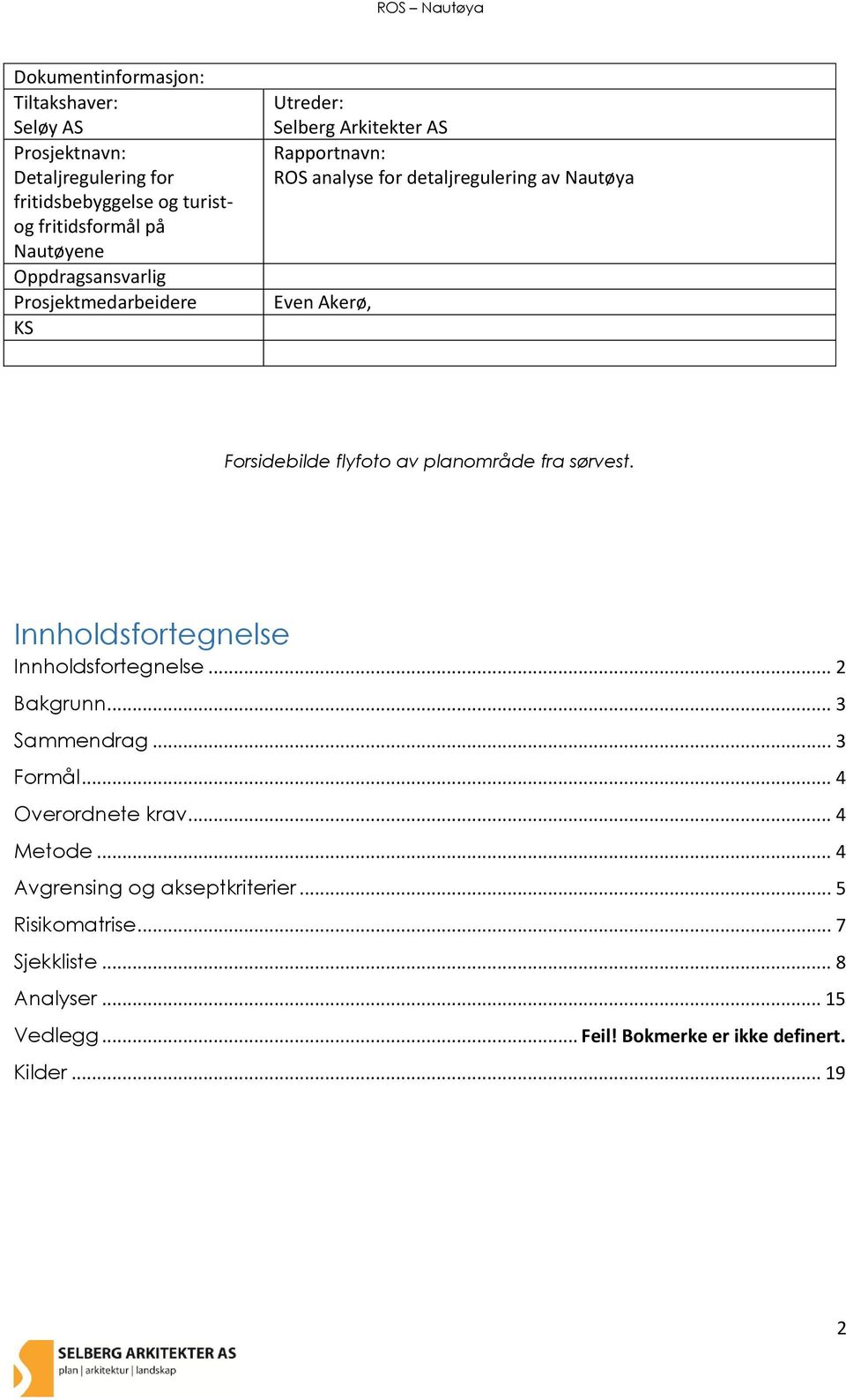 Forsidebilde flyfoto av planområde fra sørvest. Innholdsfortegnelse Innholdsfortegnelse... 2 Bakgrunn... 3 Sammendrag... 3 Formål.