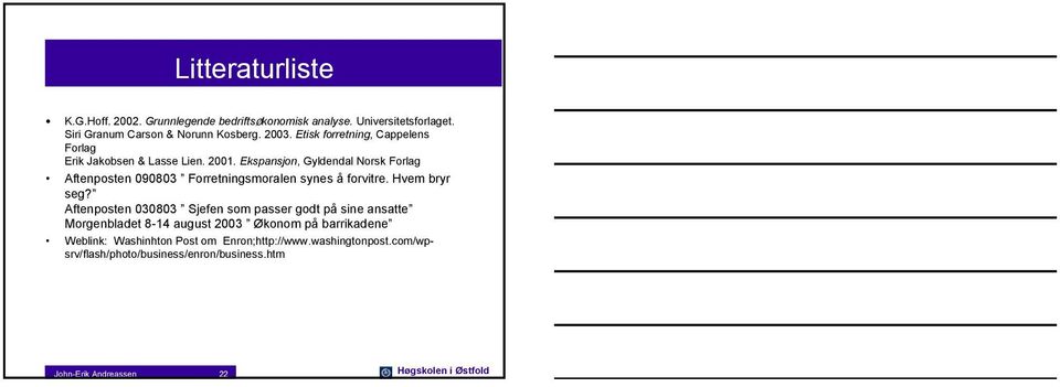 Ekspansjon, Gyldendal Norsk Forlag Aftenposten 090803 Forretningsmoralen synes å forvitre. Hvem bryr seg?