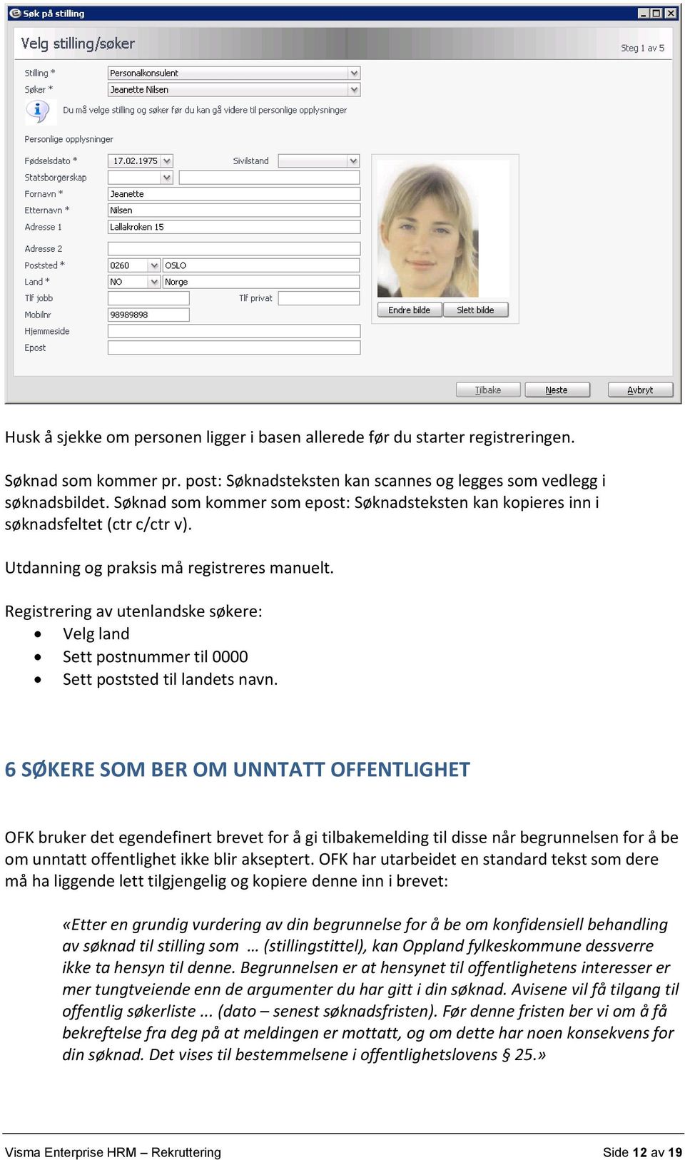 Registrering av utenlandske søkere: Velg land Sett postnummer til 0000 Sett poststed til landets navn.