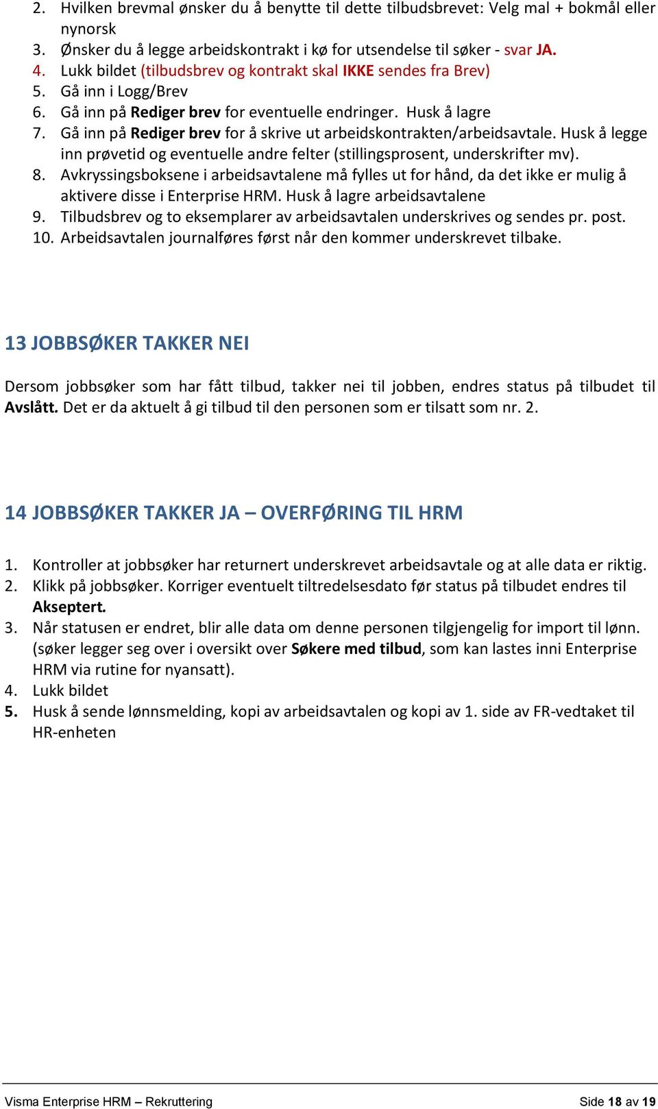 Gå inn på Rediger brev for å skrive ut arbeidskontrakten/arbeidsavtale. Husk å legge inn prøvetid og eventuelle andre felter (stillingsprosent, underskrifter mv). 8.