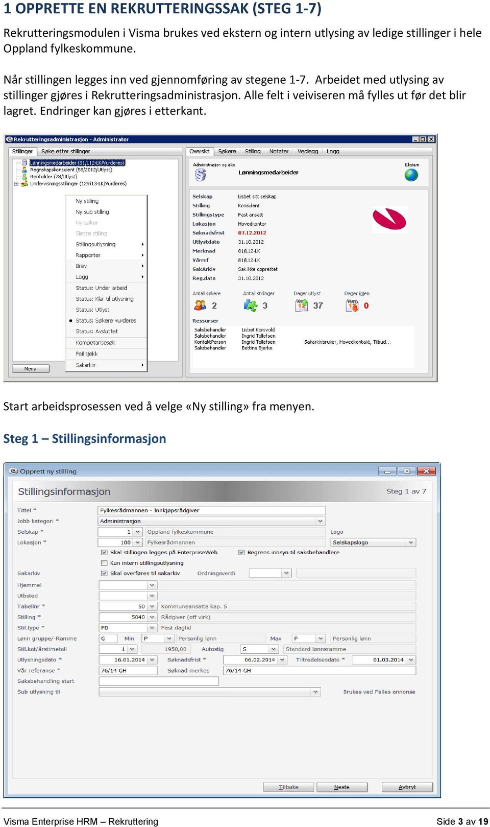 Arbeidet med utlysing av stillinger gjøres i Rekrutteringsadministrasjon. Alle felt i veiviseren må fylles ut før det blir lagret.