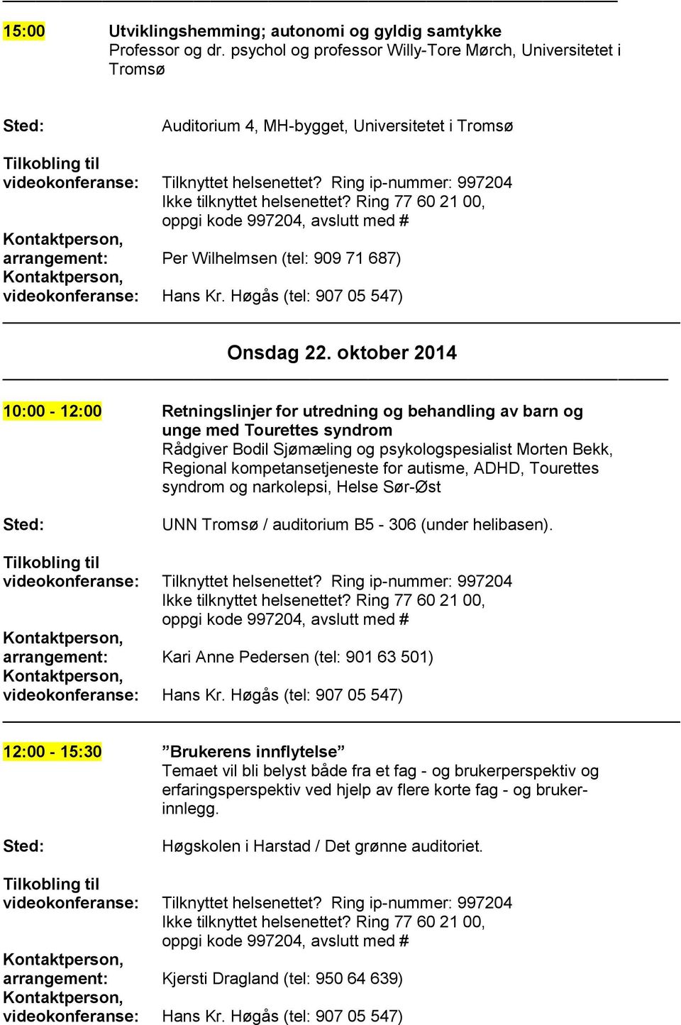 kompetansetjeneste for autisme, ADHD, Tourettes syndrom og narkolepsi, Helse Sør-Øst UNN Tromsø / auditorium B5-306 (under helibasen).
