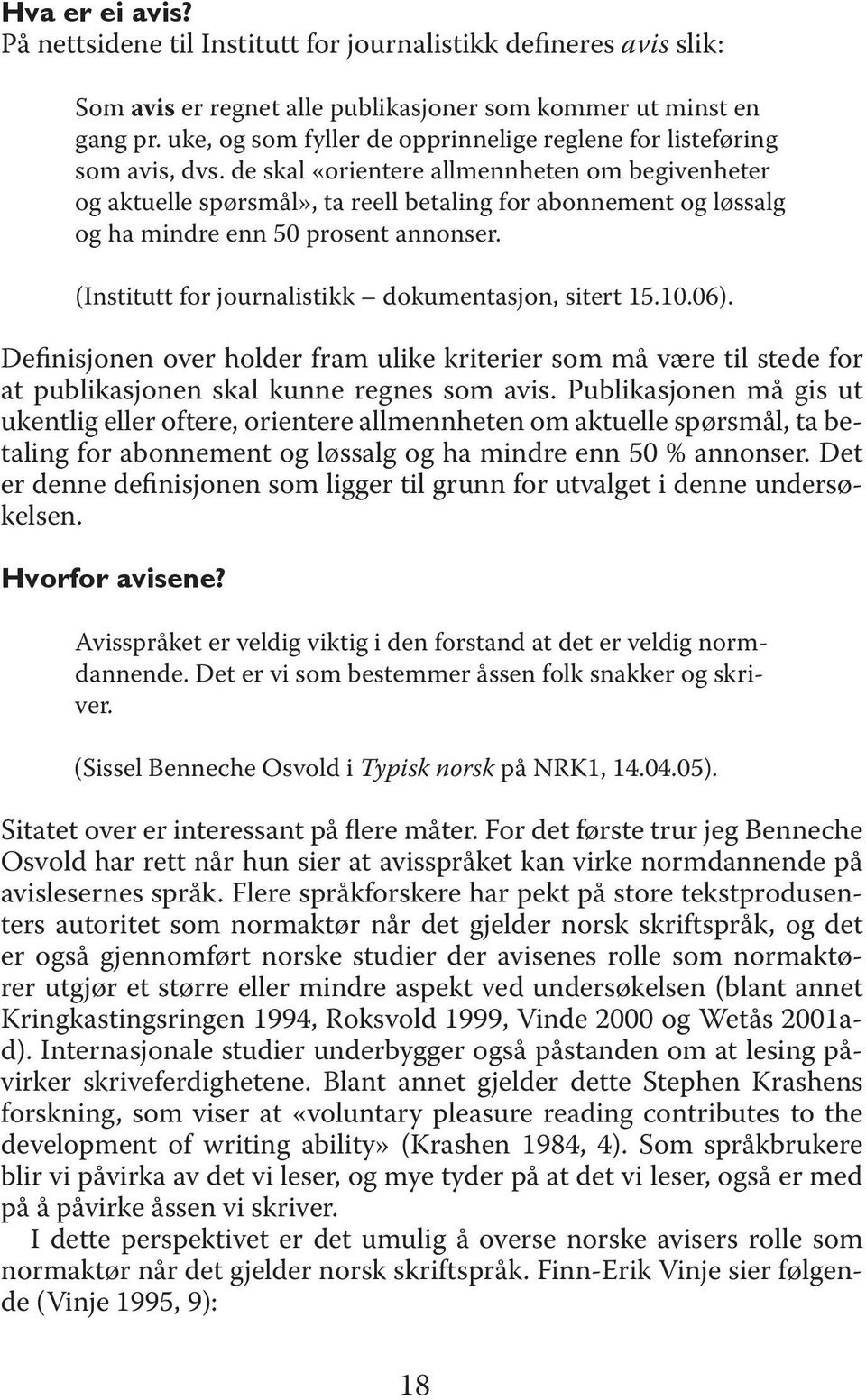 de skal «orientere allmennheten om begivenheter og aktuelle spørsmål», ta reell betaling for abonnement og løssalg og ha mindre enn 50 prosent annonser.