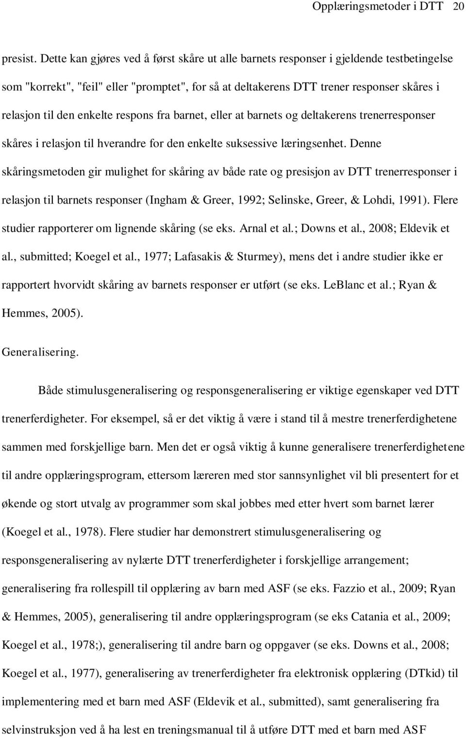 enkelte respons fra barnet, eller at barnets og deltakerens trenerresponser skåres i relasjon til hverandre for den enkelte suksessive læringsenhet.