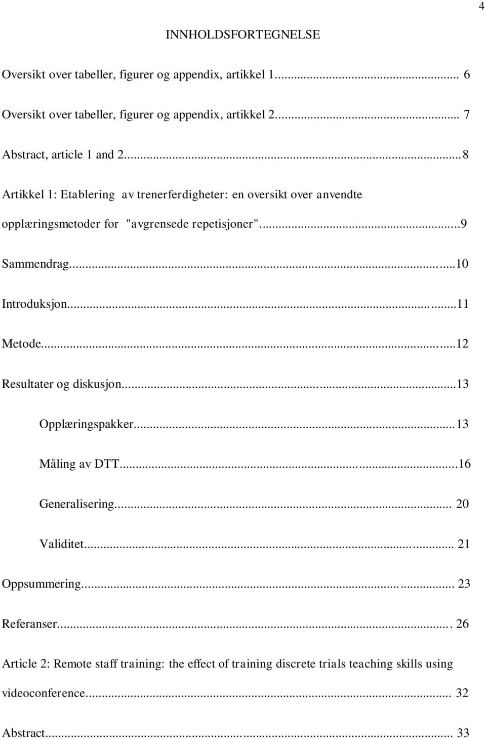 ..9 Sammendrag...10 Introduksjon...11 Metode...12 Resultater og diskusjon...13 Opplæringspakker...13 Måling av DTT...16 Generalisering... 20 Validitet.