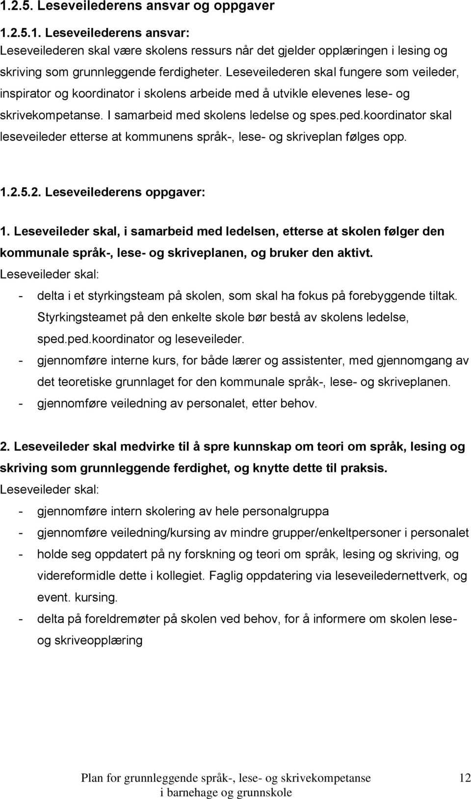 koordinator skal leseveileder etterse at kommunens språk-, lese- og skriveplan følges opp. 1.2.5.2. Leseveilederens oppgaver: 1.