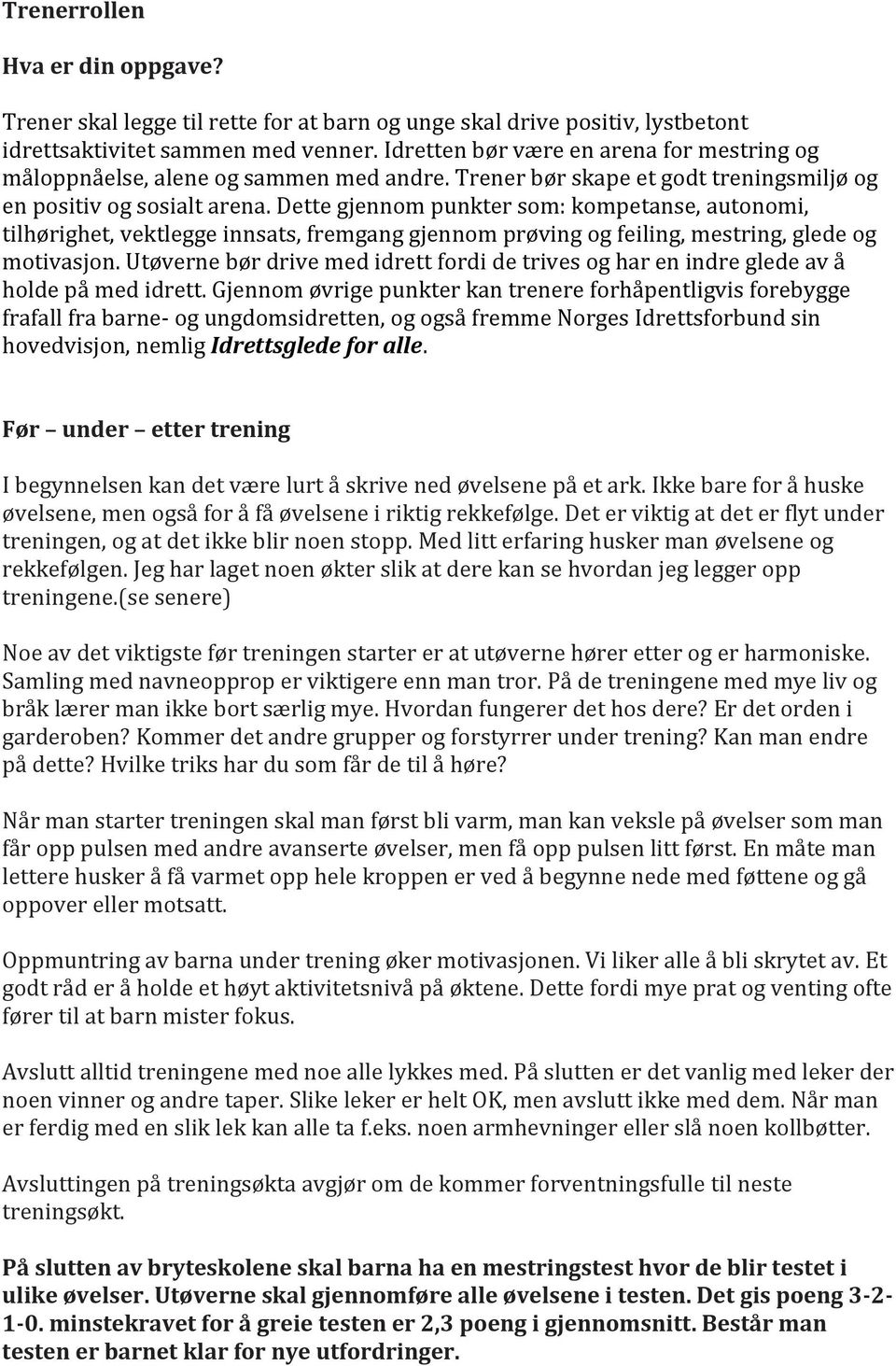 Dette gjennom punkter som: kompetanse, autonomi, tilhørighet, vektlegge innsats, fremgang gjennom prøving og feiling, mestring, glede og motivasjon.