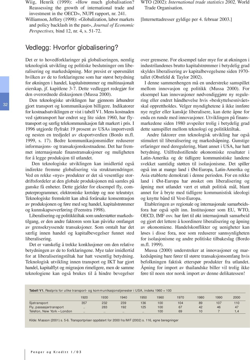 WTO (2002): International trade statistics 2002, World Trade Organisation. [Internettadresser gyldige per 4. februar 2003.] 32 Vedlegg: Hvorfor globalisering?