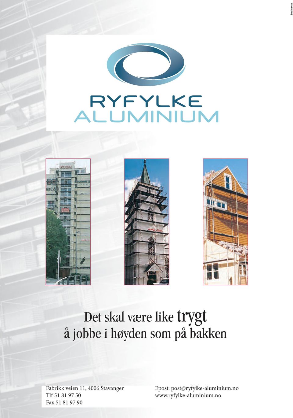 11, 4006 Stavanger Epost: post@ryfylke-aluminium.no Tlf 51 81 97 50 www.