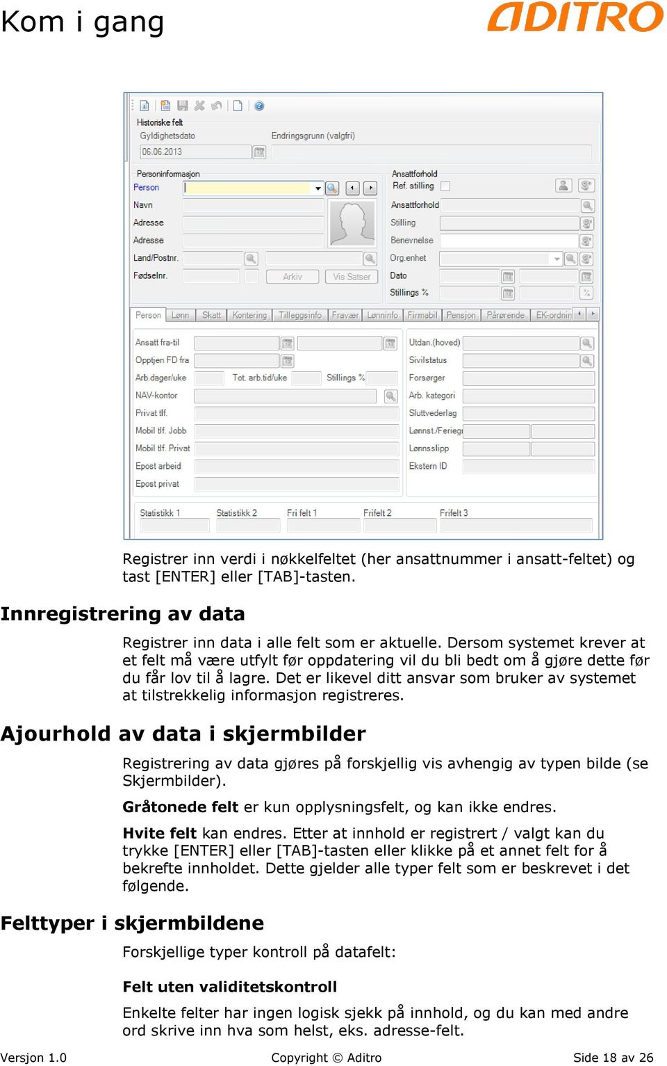 Det er likevel ditt ansvar som bruker av systemet at tilstrekkelig informasjon registreres.