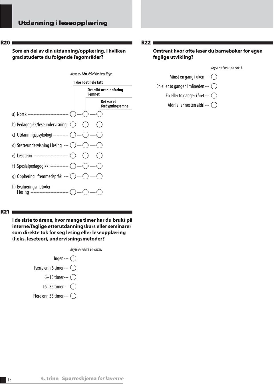 Støtteundervisning i lesing --- e) Leseteori ----------------------- f) Spesialpedagogikk ------------ g) Opplæring i fremmedspråk --- h) Evalueringsmetoder i lesing ------------------------- R22