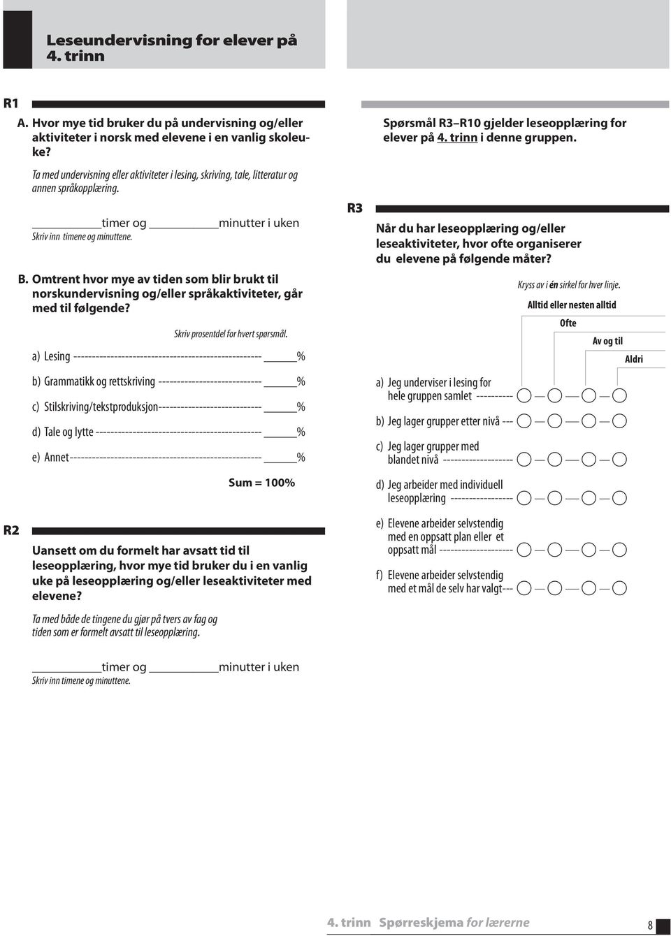 Omtrent hvor mye av tiden som blir brukt til norskundervisning og/eller språkaktiviteter, går med til følgende? Skriv prosentdel for hvert spørsmål.