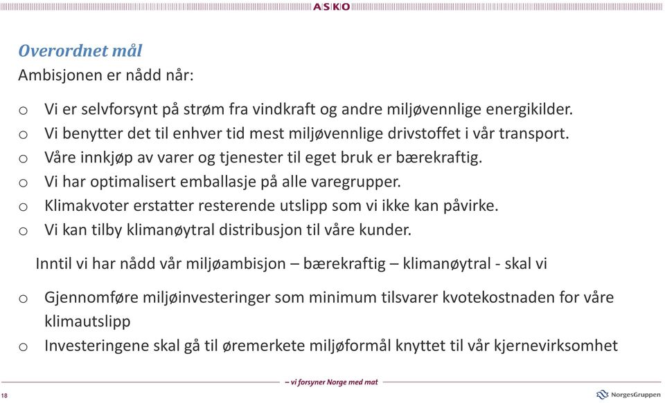 Vi har optimalisert emballasje på alle varegrupper. Klimakvoter erstatter resterende utslipp som vi ikke kan påvirke. Vi kan tilby klimanøytral distribusjon til våre kunder.