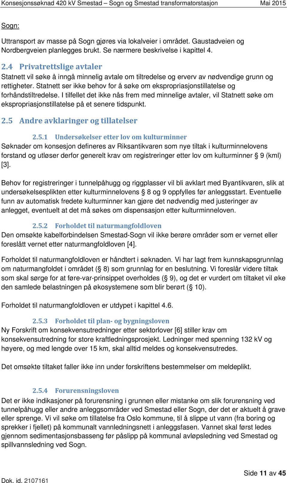 Statnett ser ikke behov for å søke om ekspropriasjonstillatelse og forhåndstiltredelse.