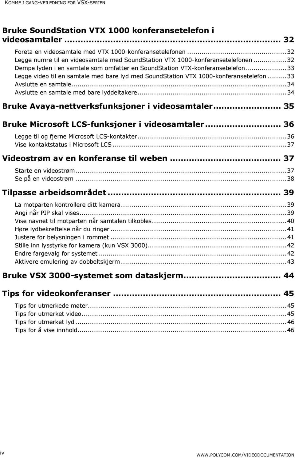 ..33 Legge video til en samtale med bare lyd med SoundStation VTX 1000-konferansetelefon...33 Avslutte en samtale...34 Avslutte en samtale med bare lyddeltakere.