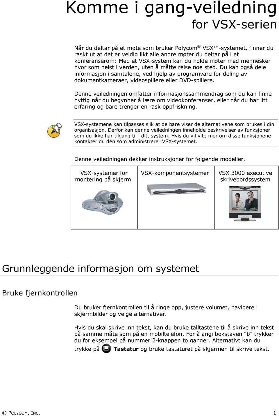 Du kan også dele informasjon i samtalene, ved hjelp av programvare for deling av dokumentkameraer, videospillere eller DVD-spillere.