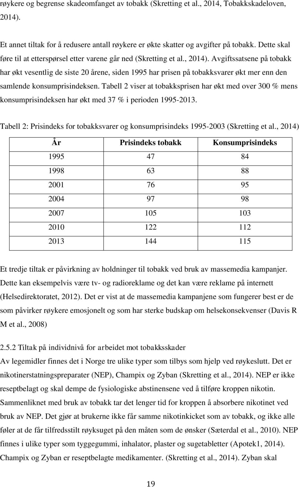 Avgiftssatsene på tobakk har økt vesentlig de siste 20 årene, siden 1995 har prisen på tobakksvarer økt mer enn den samlende konsumprisindeksen.