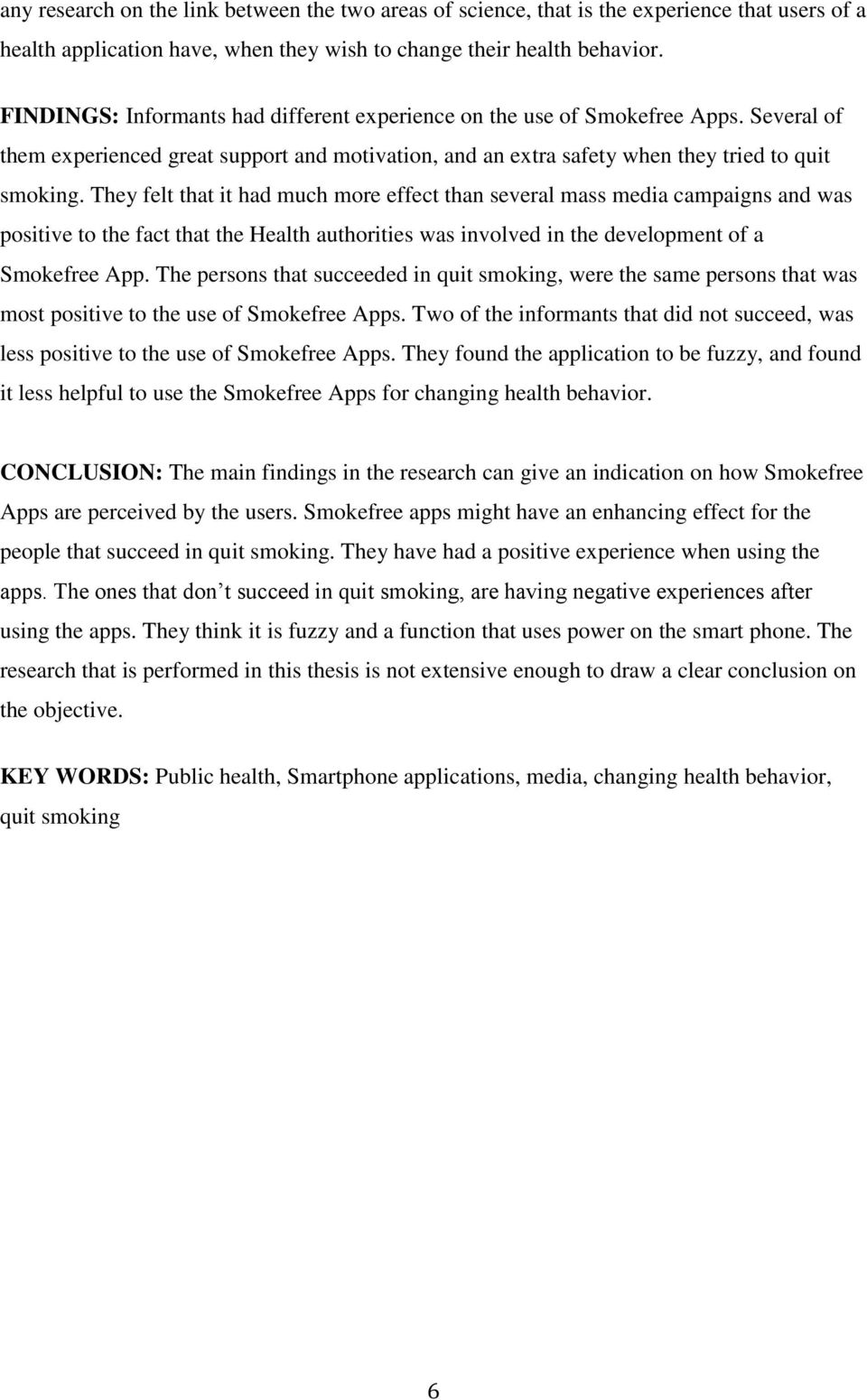 They felt that it had much more effect than several mass media campaigns and was positive to the fact that the Health authorities was involved in the development of a Smokefree App.