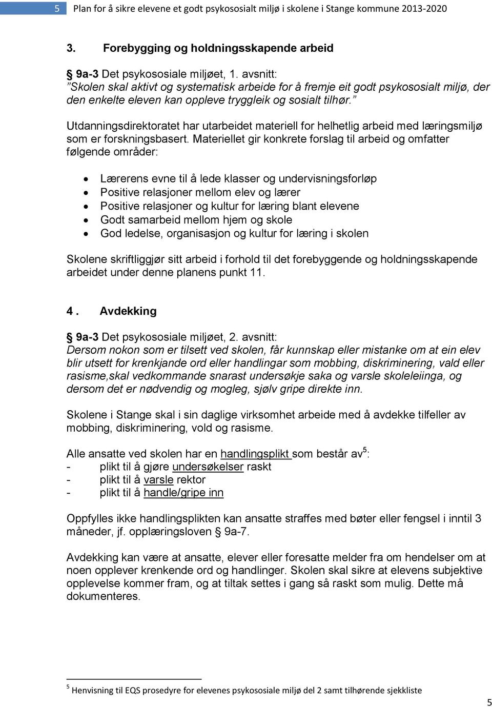 Utdanningsdirektoratet har utarbeidet materiell for helhetlig arbeid med læringsmiljø som er forskningsbasert.