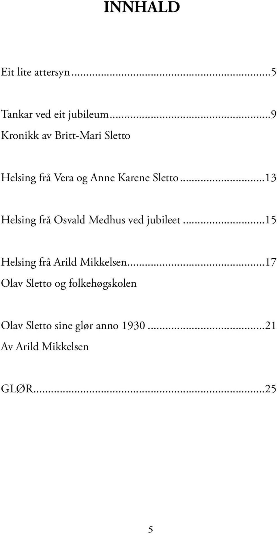 ..13 Helsing frå Osvald Medhus ved jubileet...15 Helsing frå Arild Mikkelsen.