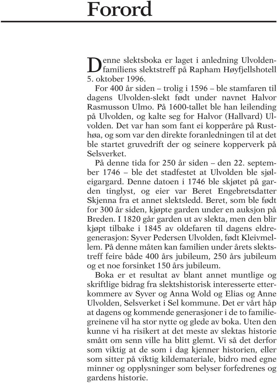 På 1600-tallet ble han leilending på Ulvolden, og kalte seg for Halvor (Hallvard) Ulvolden.