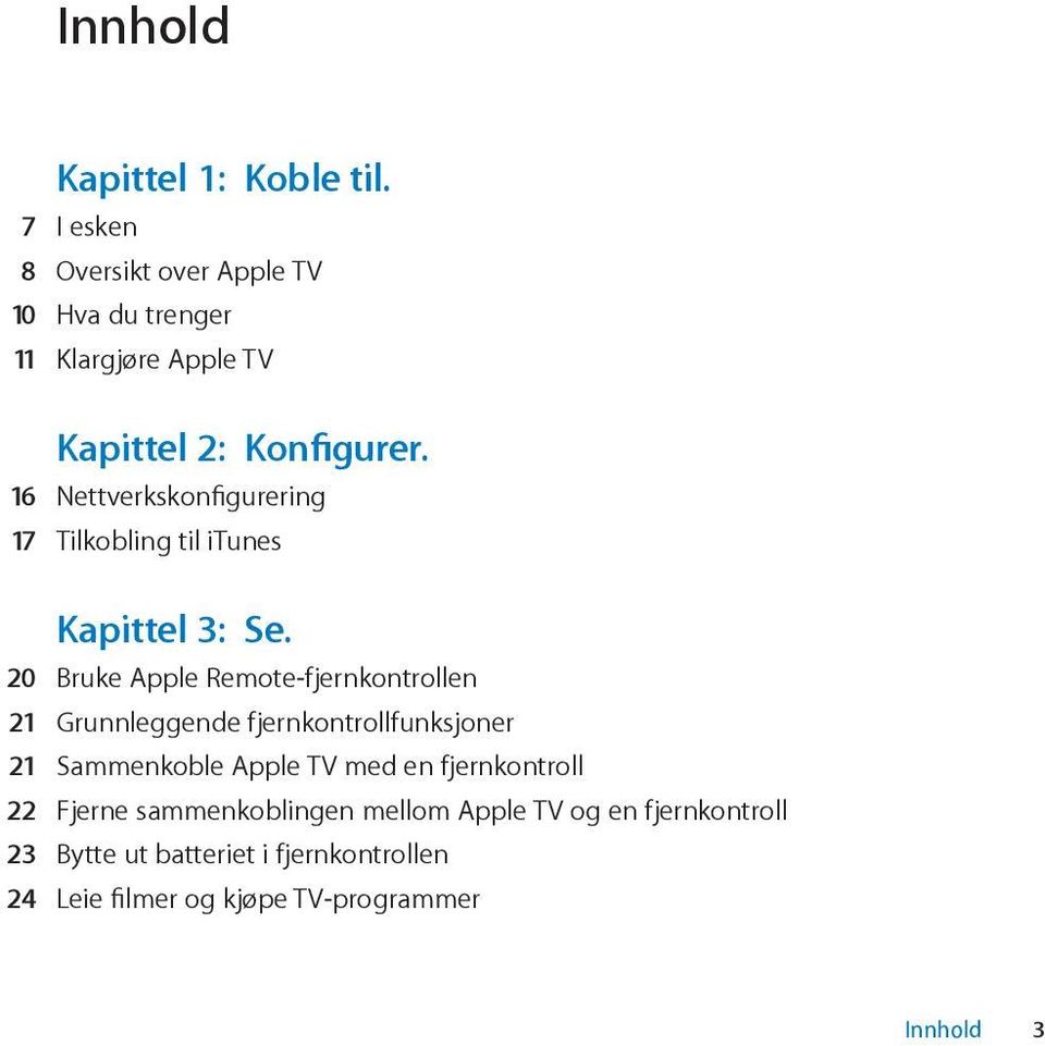 16 Nettverkskonfigurering 17 Tilkobling til itunes Kapittel 3: Se.