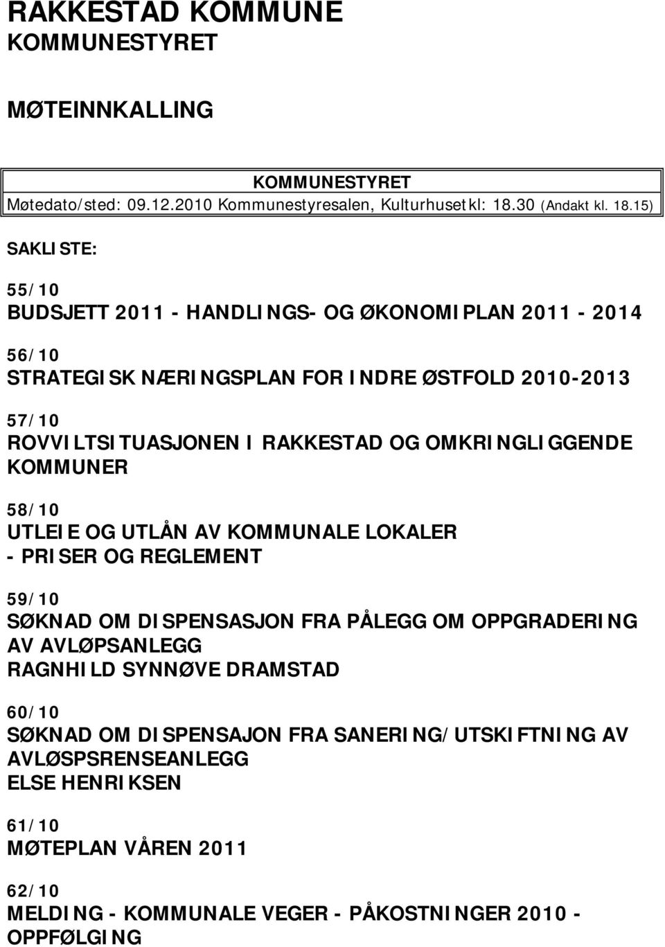 15) SAKLISTE: 55/10 BUDSJETT 2011 - HANDLINGS- OG ØKONOMIPLAN 2011-2014 56/10 STRATEGISK NÆRINGSPLAN FOR INDRE ØSTFOLD 2010-2013 57/10 ROVVILTSITUASJONEN I RAKKESTAD OG