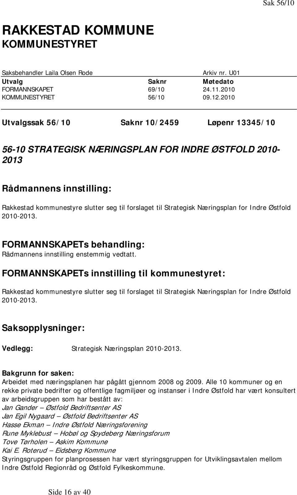 Næringsplan for Indre Østfold 2010-2013. FORMANNSKAPETs behandling: Rådmannens innstilling enstemmig vedtatt.