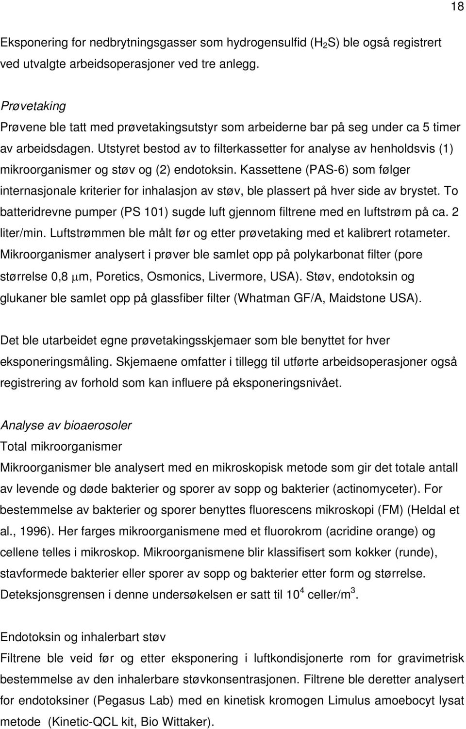 Utstyret bestod av to filterkassetter for analyse av henholdsvis (1) mikroorganismer og støv og (2) endotoksin.