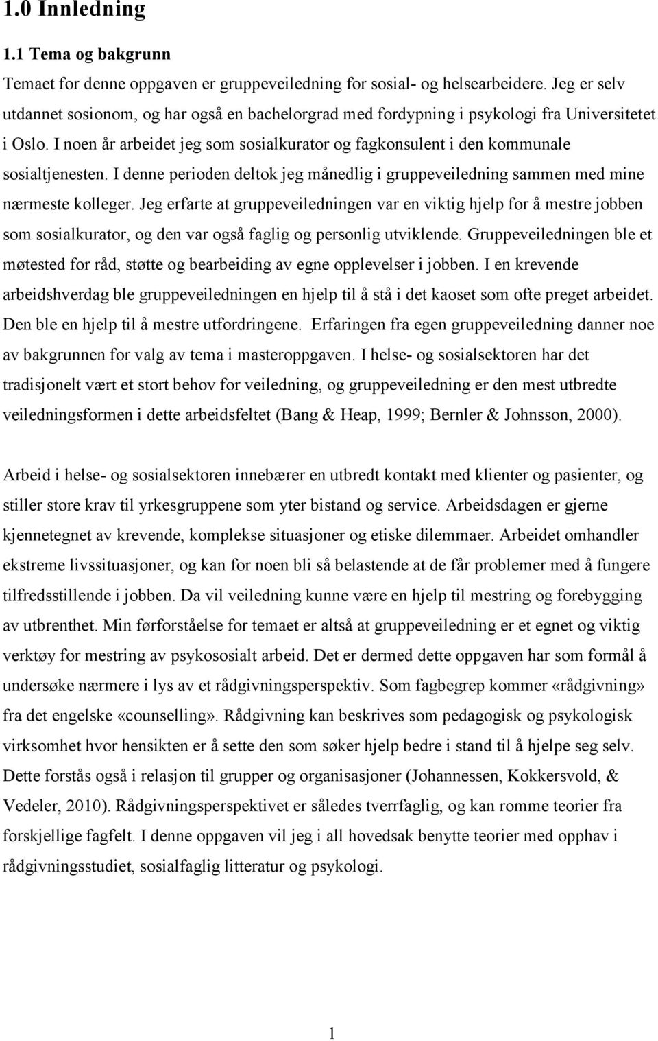 I noen år arbeidet jeg som sosialkurator og fagkonsulent i den kommunale sosialtjenesten. I denne perioden deltok jeg månedlig i gruppeveiledning sammen med mine nærmeste kolleger.