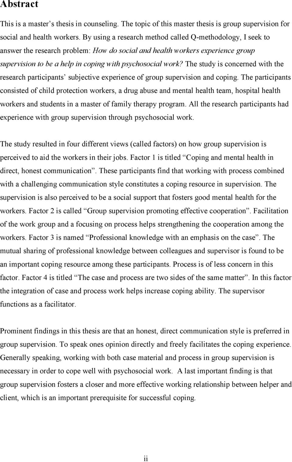 The study is concerned with the research participants subjective experience of group supervision and coping.