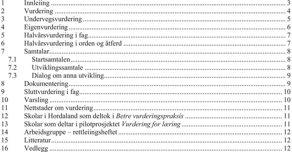 .. 9 8 Dokumentering... 9 9 Sluttvurdering i fag... 10 10 Varsling... 10 11 Nettstader om vurdering.