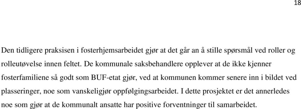 De kommunale saksbehandlere opplever at de ikke kjenner fosterfamiliene så godt som BUF-etat gjør, ved at