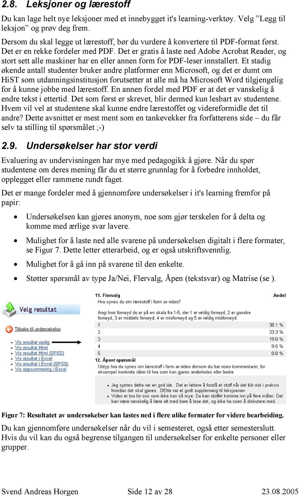 Det er gratis å laste ned Adobe Acrobat Reader, og stort sett alle maskiner har en eller annen form for PDF-leser innstallert.