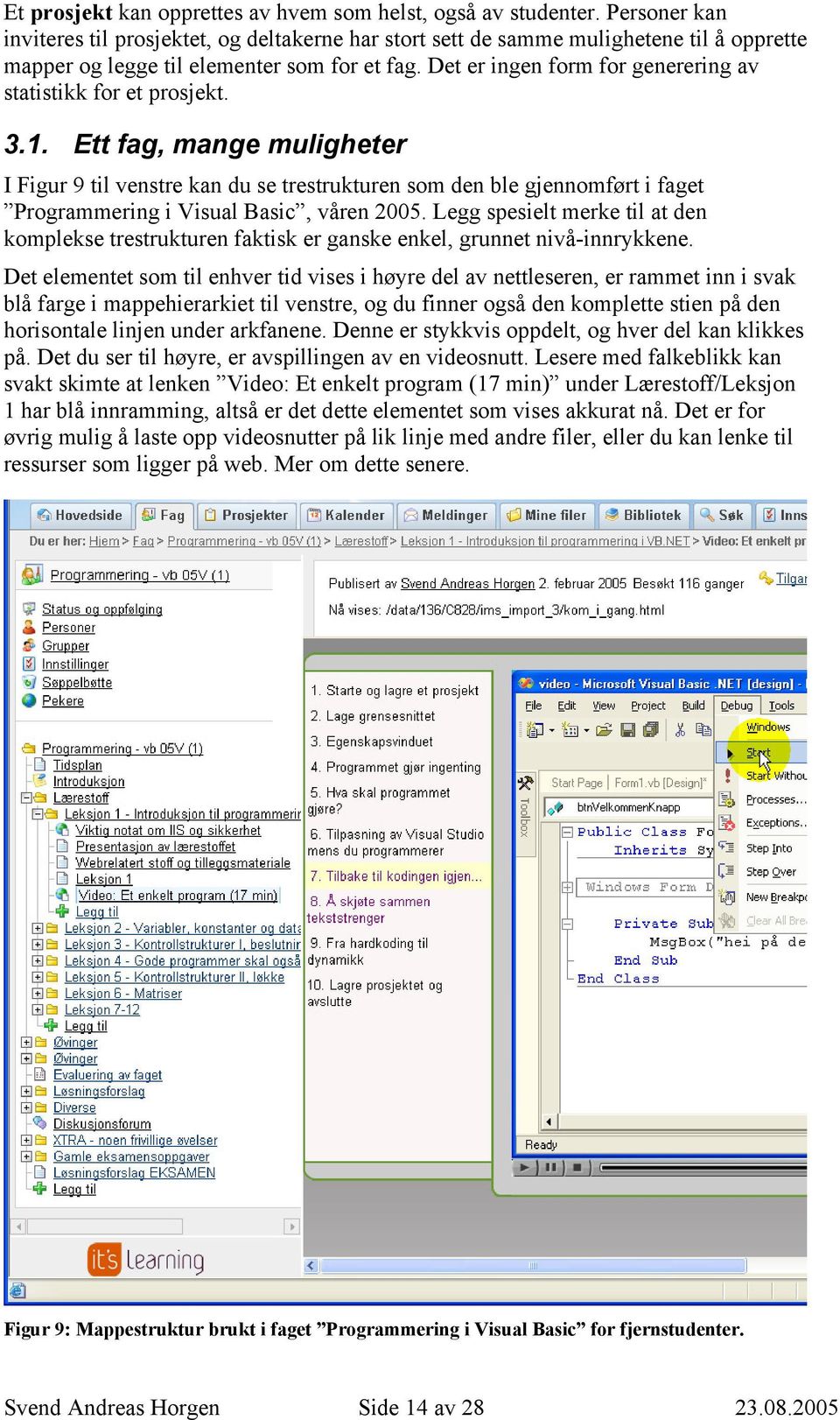 Det er ingen form for generering av statistikk for et prosjekt. 3.1.