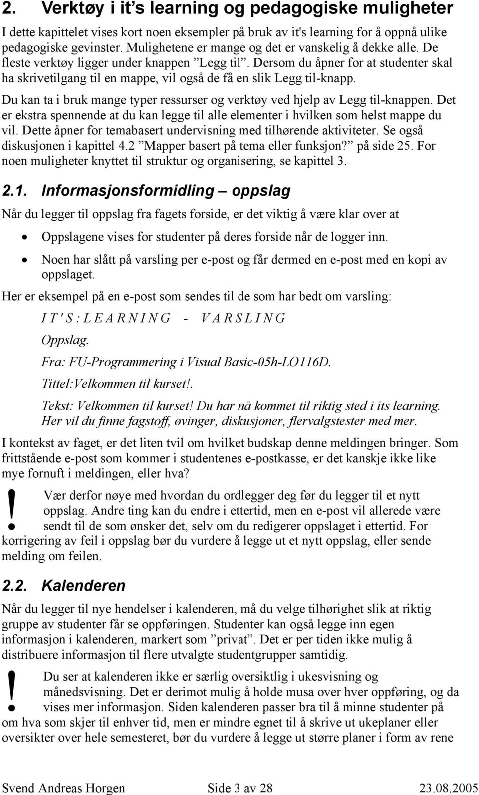 Dersom du åpner for at studenter skal ha skrivetilgang til en mappe, vil også de få en slik Legg til-knapp. Du kan ta i bruk mange typer ressurser og verktøy ved hjelp av Legg til-knappen.