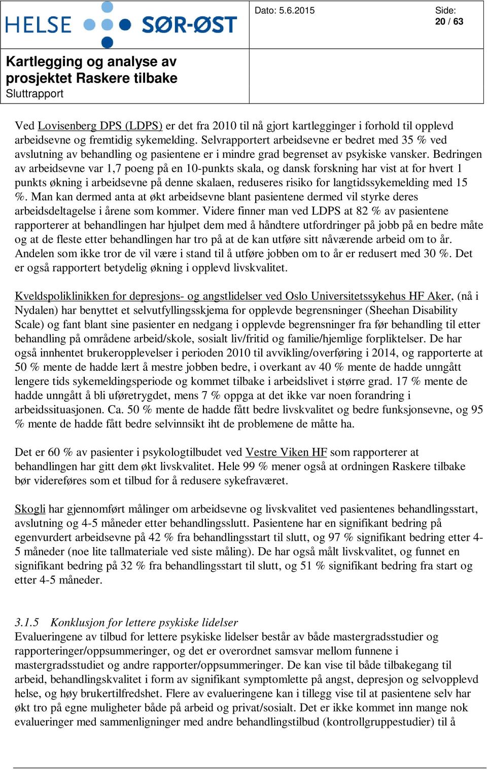 Bedringen av arbeidsevne var 1,7 poeng på en 10-punkts skala, og dansk forskning har vist at for hvert 1 punkts økning i arbeidsevne på denne skalaen, reduseres risiko for langtidssykemelding med 15