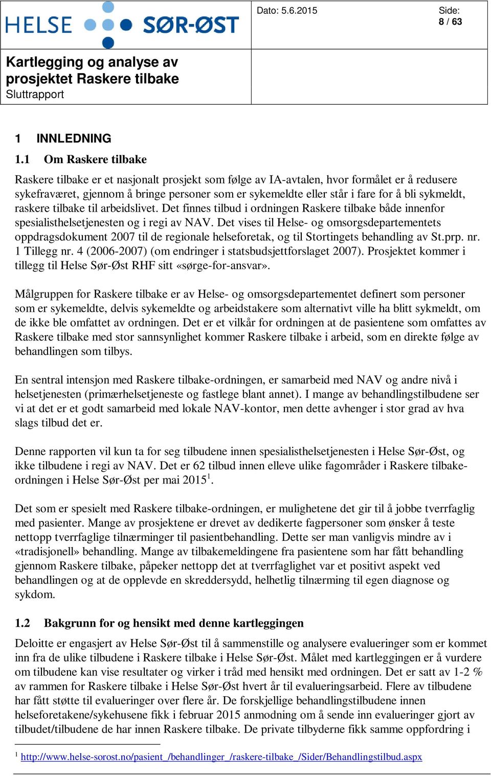 bli sykmeldt, raskere tilbake til arbeidslivet. Det finnes tilbud i ordningen Raskere tilbake både innenfor spesialisthelsetjenesten og i regi av NAV.