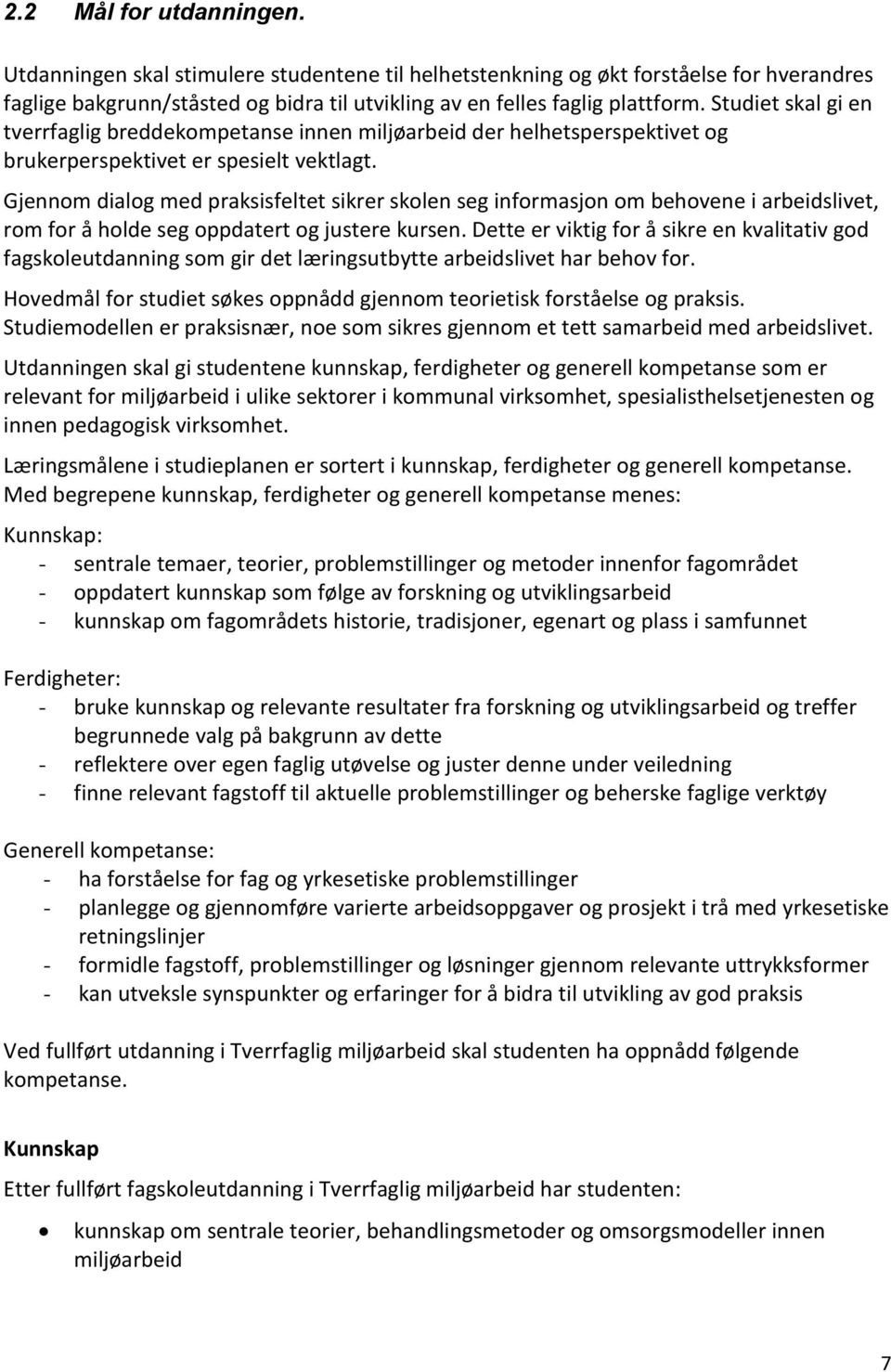 Gjennom dialog med praksisfeltet sikrer skolen seg informasjon om behovene i arbeidslivet, rom for å holde seg oppdatert og justere kursen.