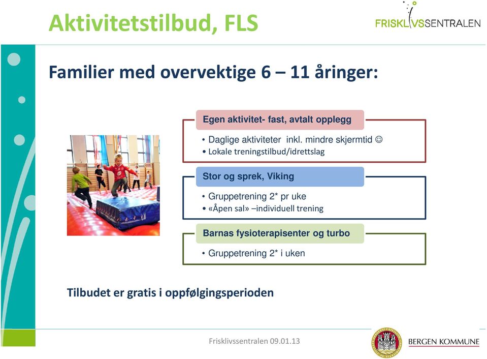 mindre skjermtid Lokale treningstilbud/idrettslag Stor og sprek, Viking Gruppetrening