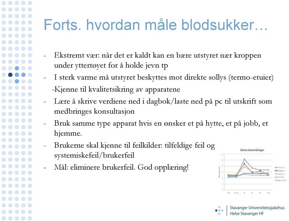 varme må utstyret beskyttes mot direkte sollys (termo-etuier) -Kjenne til kvalitetsikring av apparatene - Lære å skrive verdiene ned i