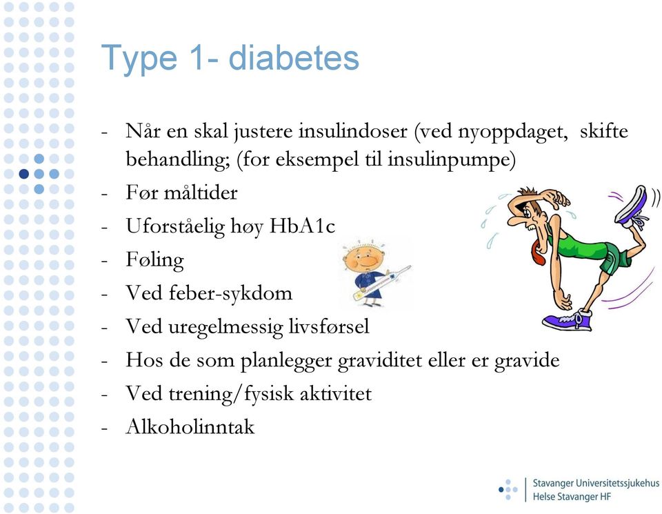 HbA1c - Føling - Ved feber-sykdom - Ved uregelmessig livsførsel - Hos de som