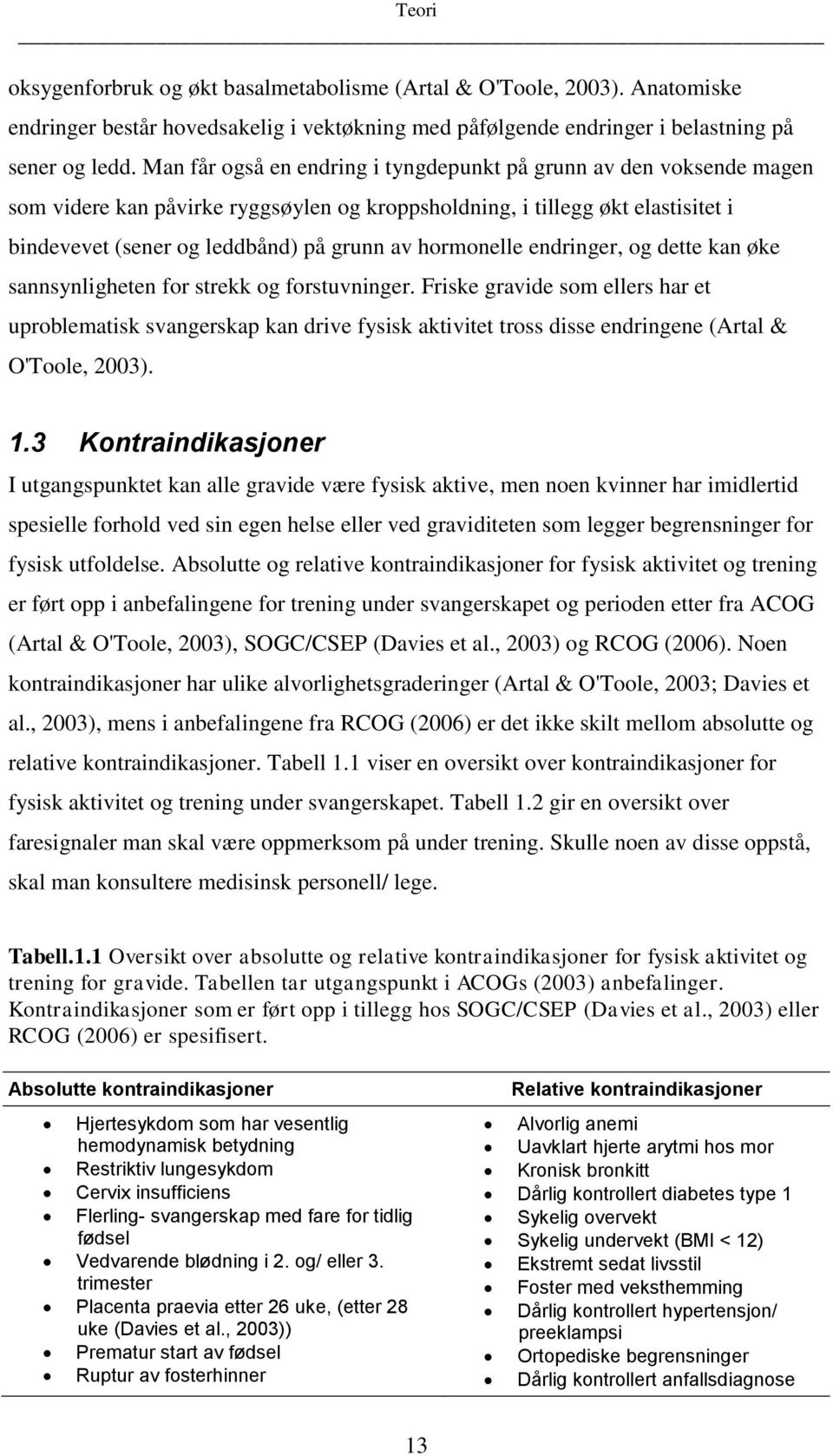 hormonelle endringer, og dette kan øke sannsynligheten for strekk og forstuvninger.