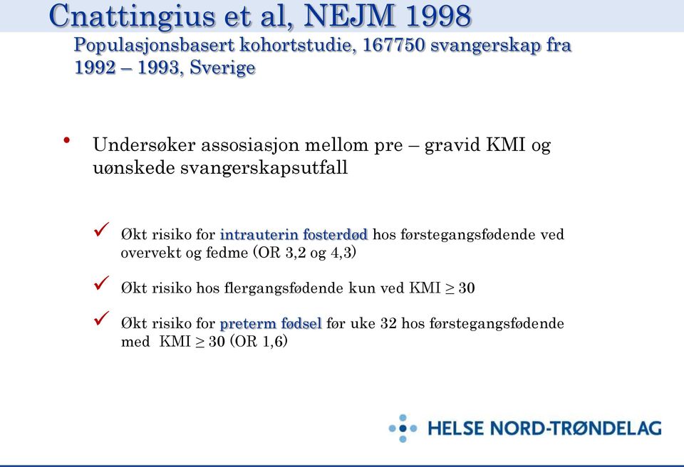 intrauterin fosterdød hos førstegangsfødende ved overvekt og fedme (OR 3,2 og 4,3) Økt risiko hos