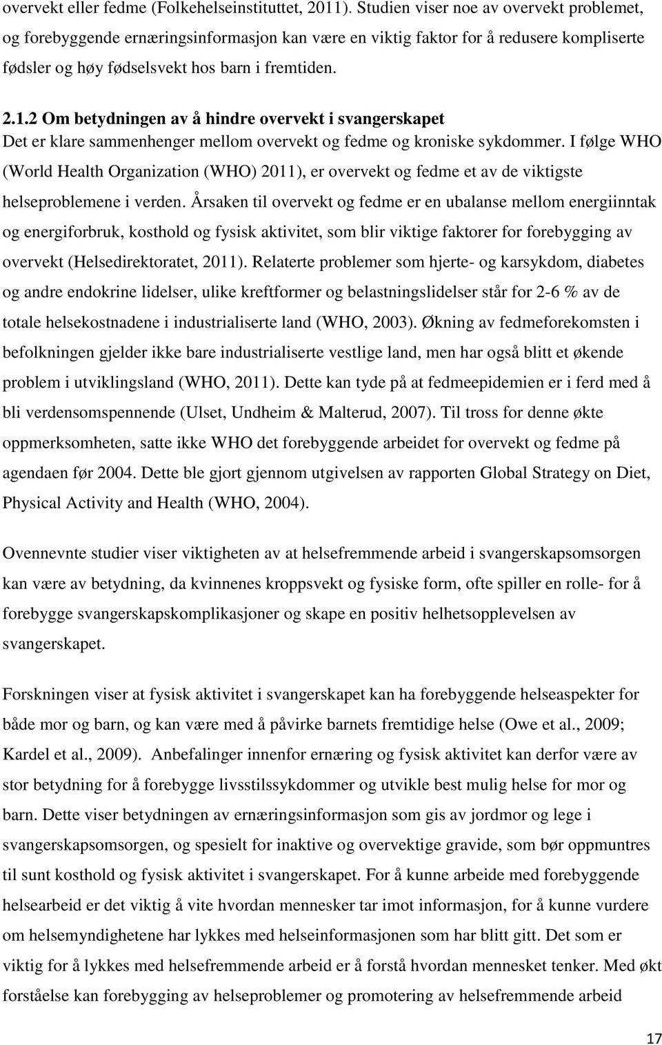 2 Om betydningen av å hindre overvekt i svangerskapet Det er klare sammenhenger mellom overvekt og fedme og kroniske sykdommer.