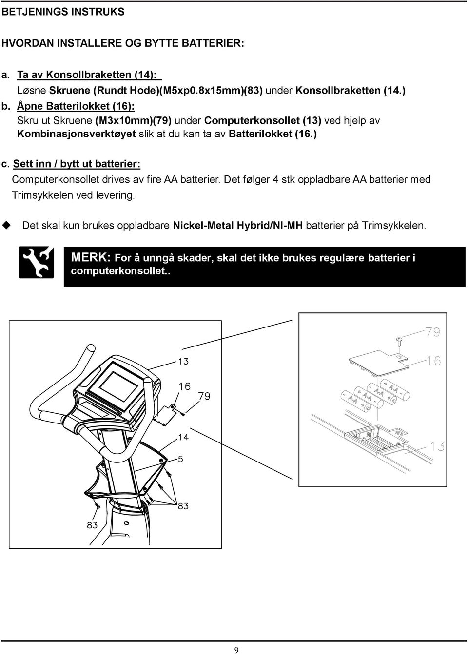 ) c. Sett inn / bytt ut batterier: Computerkonsollet drives av fire AA batterier. Det følger 4 stk oppladbare AA batterier med Trimsykkelen ved levering.